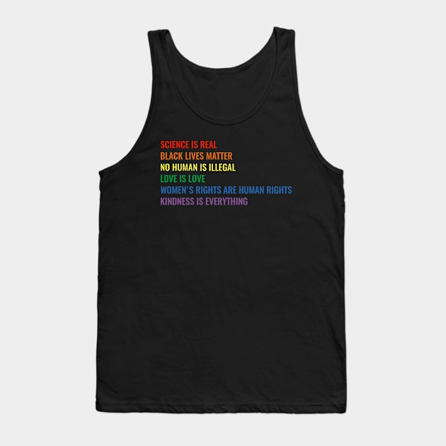 Science is real! Black lives matter! No human is illegal! Love is love! Women's rights are human rights! Kindness is everything! Tank Top by jonathankern67